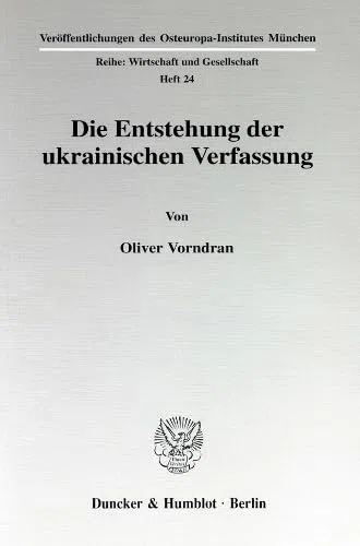Die Entstehung der ukrainischen Verfassung. Mit Tab. (Veröffentlichungen des Osteuropa-Institutes, München; OIM 24): Dissertationsschrift ... Reihe: Wirtschaft und Gesellschaft, Band 24)