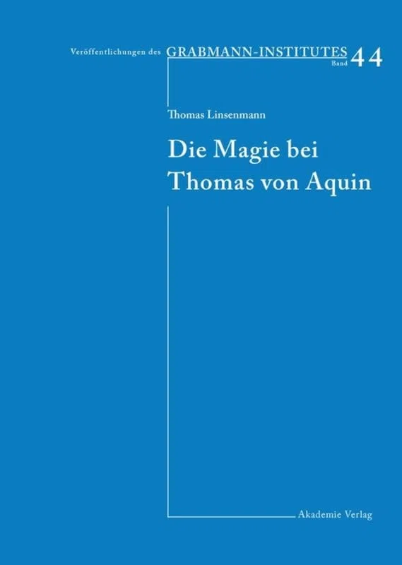 Die Magie bei Thomas von Aquin: Diss. (Veröffentlichungen des Grabmann-Institutes zur Erforschung der mittelalterlichen Theologie und Philosophie, Band 44)