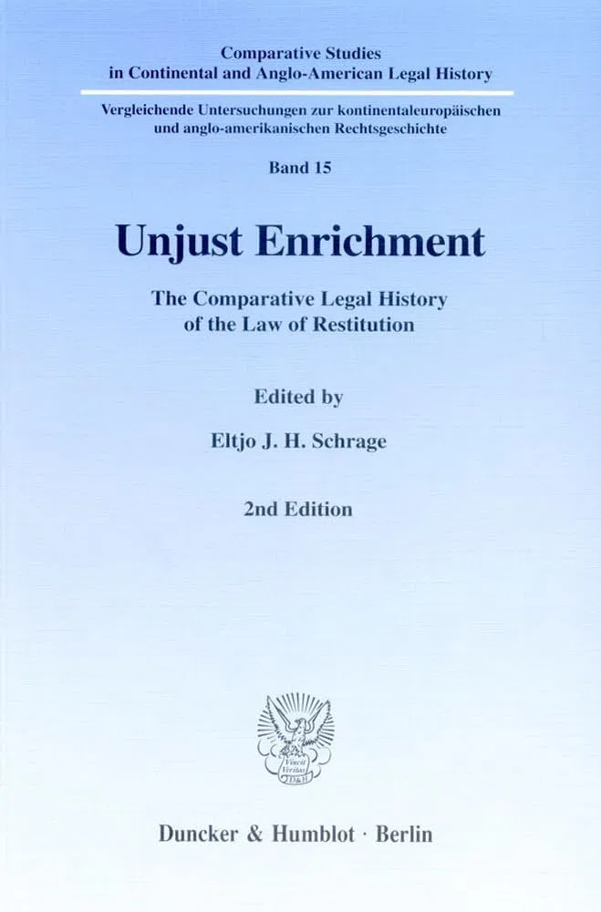 Unjust Enrichment.: The Comparative Legal History of the Law of Restitution. (Comparative Studies in Continental and Anglo-American Legal History, Band 15)