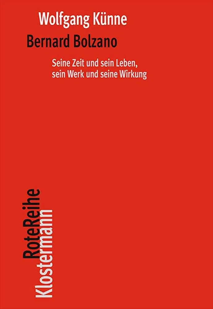 Bernard Bolzano: Seine Zeit und sein Leben, sein Werk und seine Wirkung (Klostermann RoteReihe)