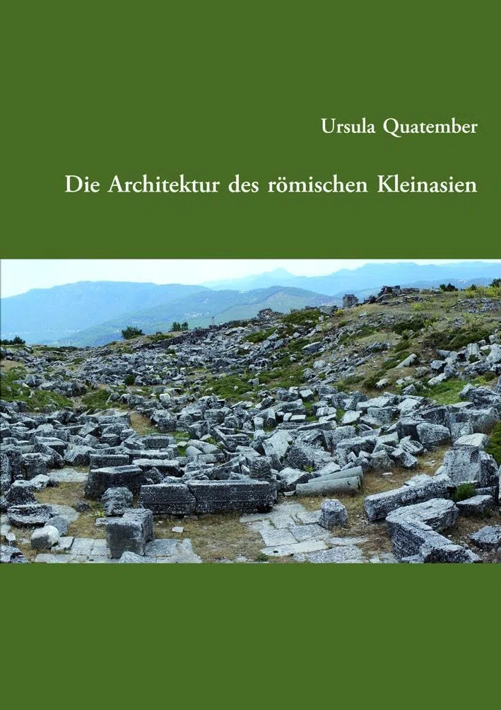 Die Architektur des römischen Kleinasien (Veröffentlichungen des Instituts für Antike der Karl-Franzens-Universität Graz: (vormals: Veröffentlichungen ... der Karl-Franzens-Universität Graz)