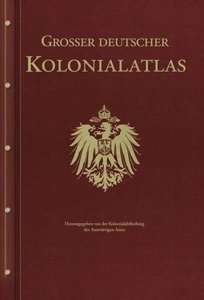 Großer Deutscher Kolonialatlas: Herausgegen von der Kolonialabtheilung des Auswärtigen Amtes: Herausgegen von der Kolonialabtheilung des Auswärtigen Amts