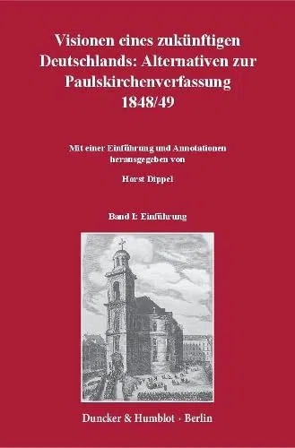 Visionen eines zukünftigen Deutschlands: Alternativen zur Paulskirchenverfassung 1848-49.: 3 Teilbände. Mit einer Einführung und Annotationen hrsg. ... 1848, Teilbd. 2: Juli 1848 – Mai 1849.